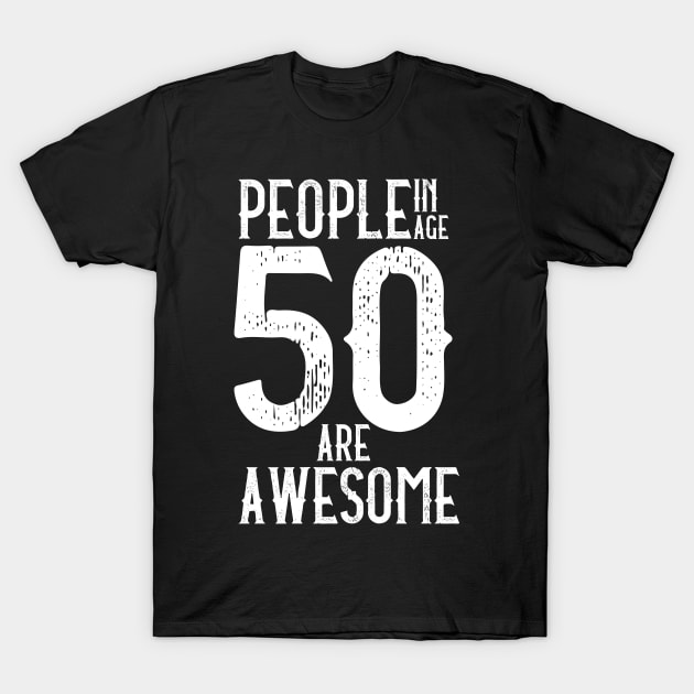 People In Age 50 Are Awesome - 1st October Is There Day T-Shirt by mangobanana